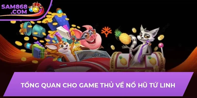 Tổng quan cho game thủ về nổ hũ tứ linh