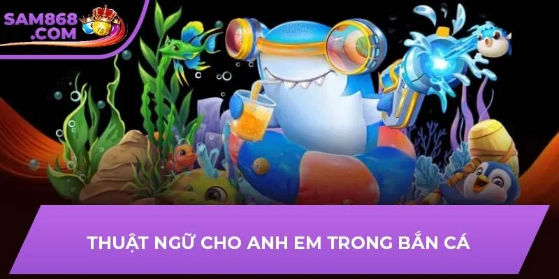 Thuật ngữ cho anh em trong bắn cá