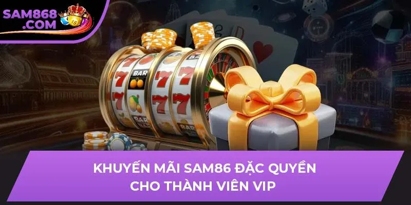 Khuyến mãi SAM86 đặc quyền cho thành viên VIP