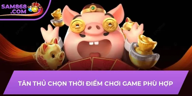 Tân thủ chọn thời điểm chơi game phù hợp
