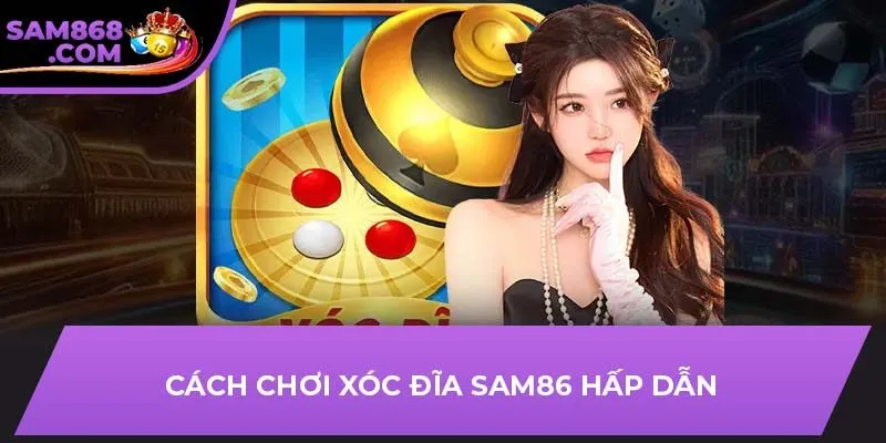 Cách chơi xóc đĩa SAM86 hấp dẫn